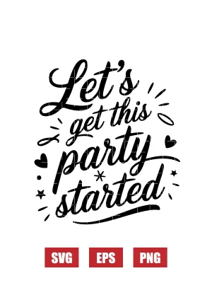 Let's Get This Party Started Svg