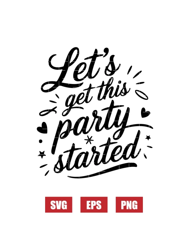 Let's Get This Party Started Svg