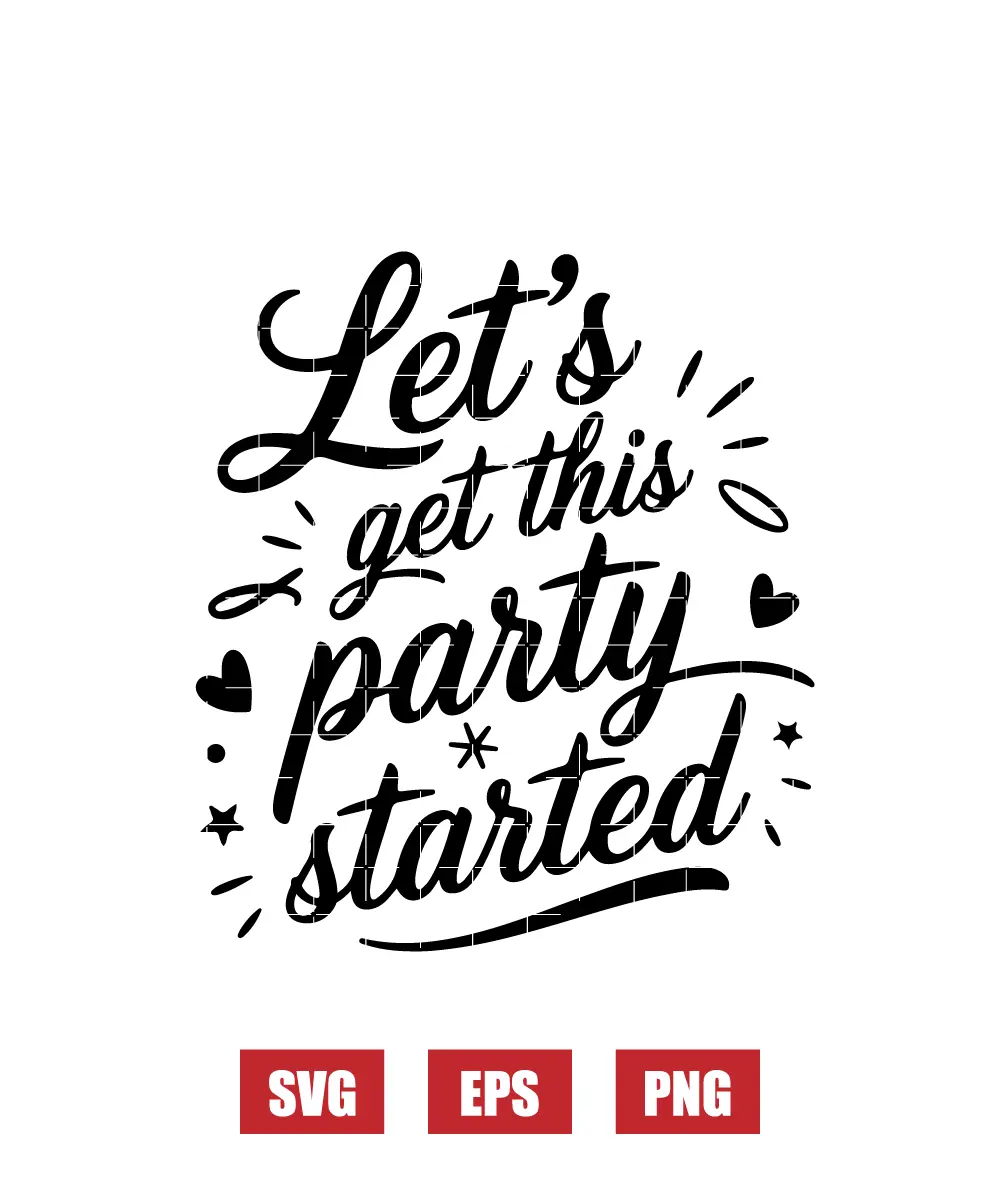 Let's Get This Party Started Svg