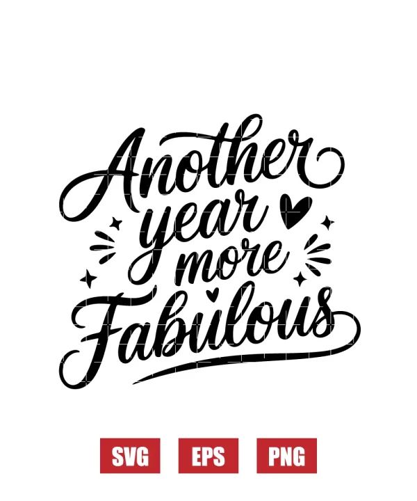 Another Year More Fabulous Svg