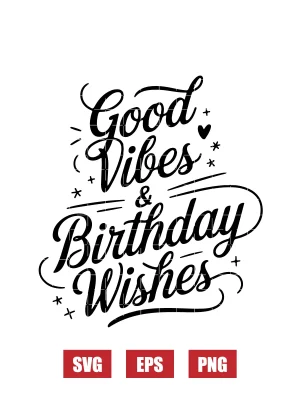 Good Vibes & Birthday Wishes Svg