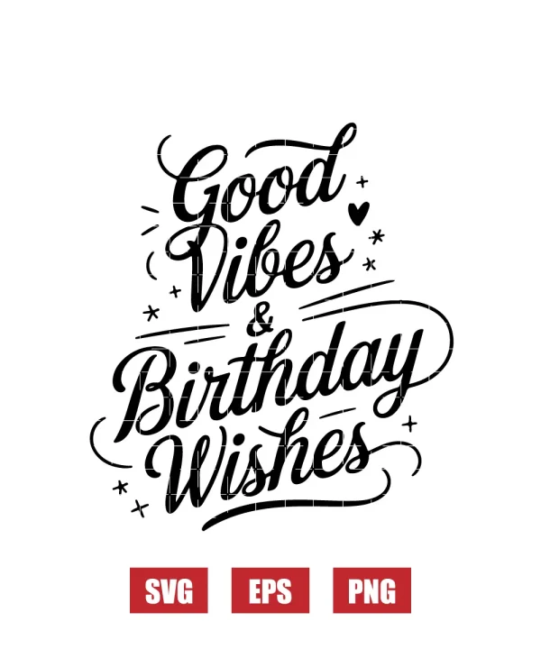 Good Vibes & Birthday Wishes Svg
