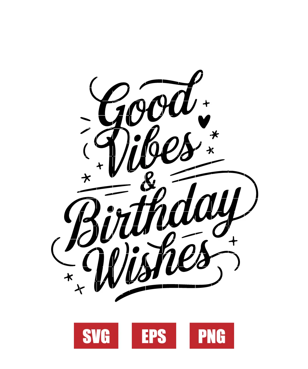 Good Vibes & Birthday Wishes Svg