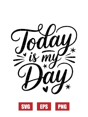 Today is My Day Svg