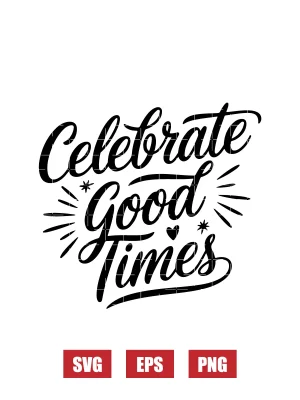 Celebrate Good Times Svg