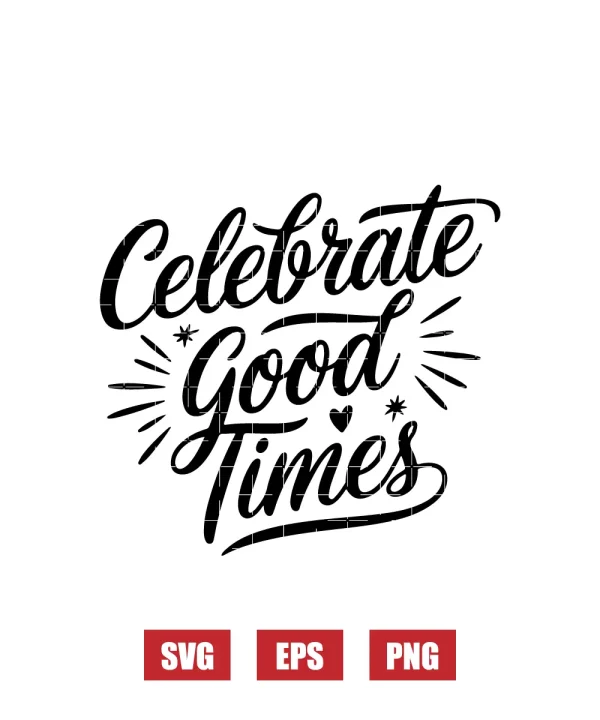 Celebrate Good Times Svg