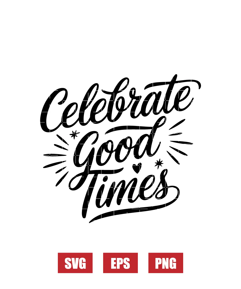 Celebrate Good Times Svg