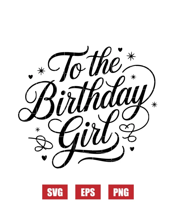 To the Birthday Girl Svg