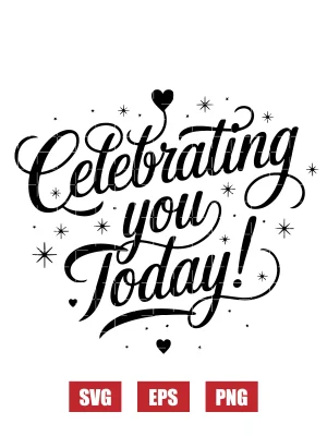 Celebrating You Today Svg