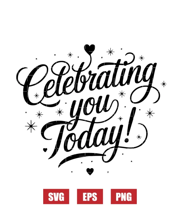 Celebrating You Today Svg