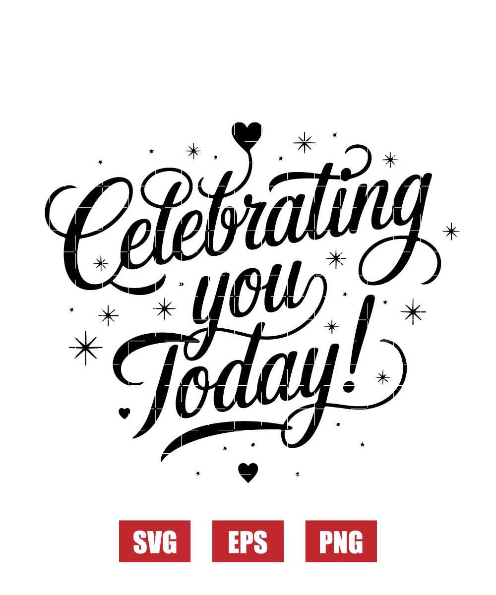 Celebrating You Today Svg