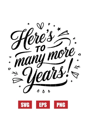 Here's to Many More Years Svg