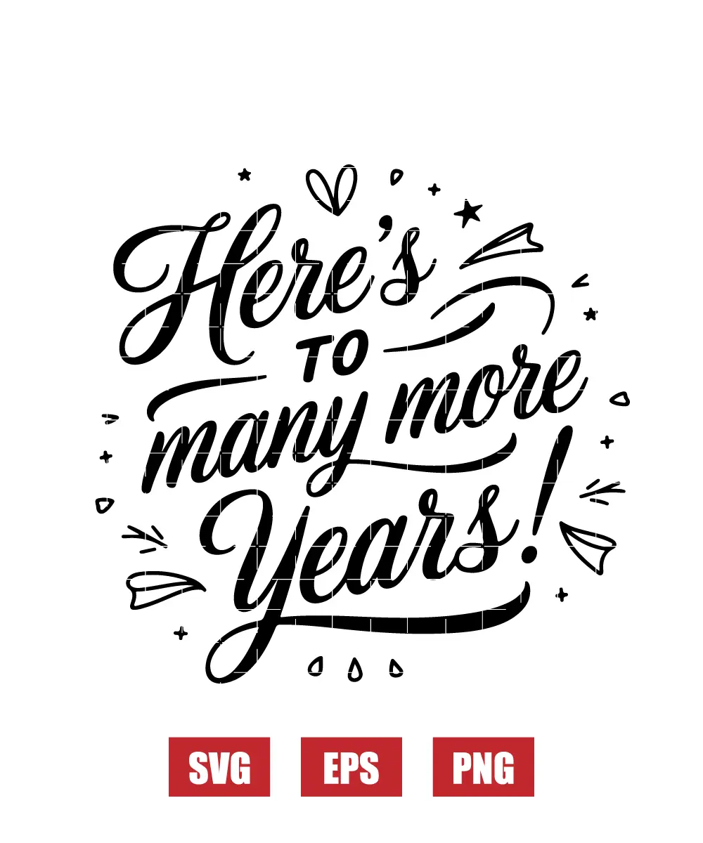 Here's to Many More Years Svg