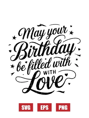 May Your Birthday Be Filled with Love Svg