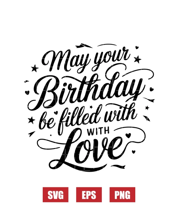 May Your Birthday Be Filled with Love Svg