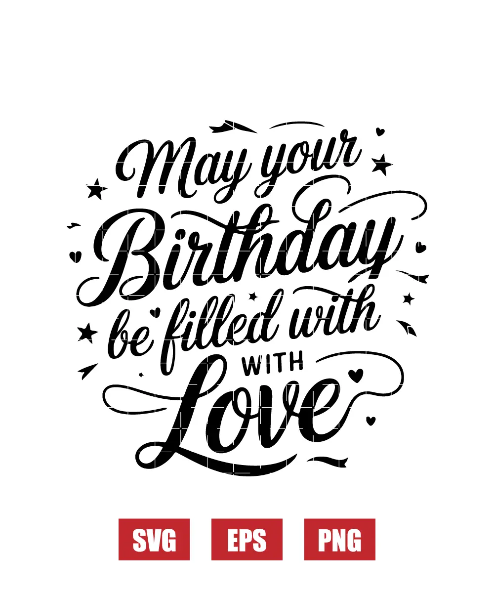 May Your Birthday Be Filled with Love Svg