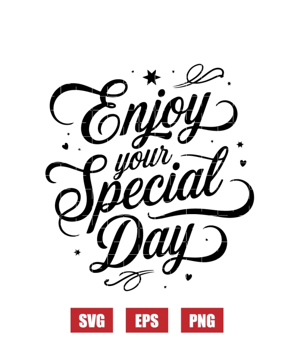 Enjoy Your Special Day Svg