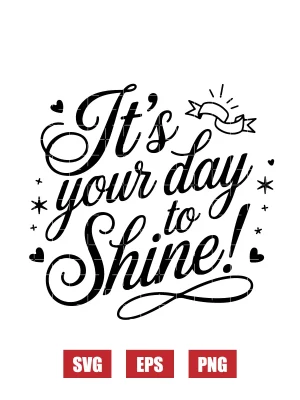 It's Your Day to Shine Svg