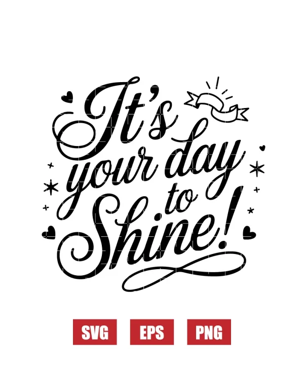 It's Your Day to Shine Svg
