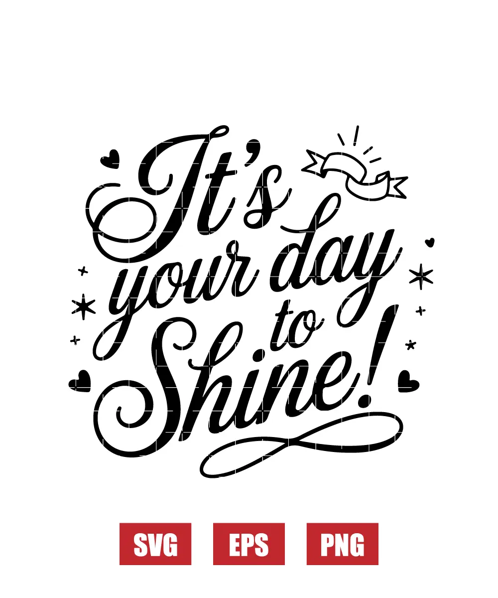 It's Your Day to Shine Svg