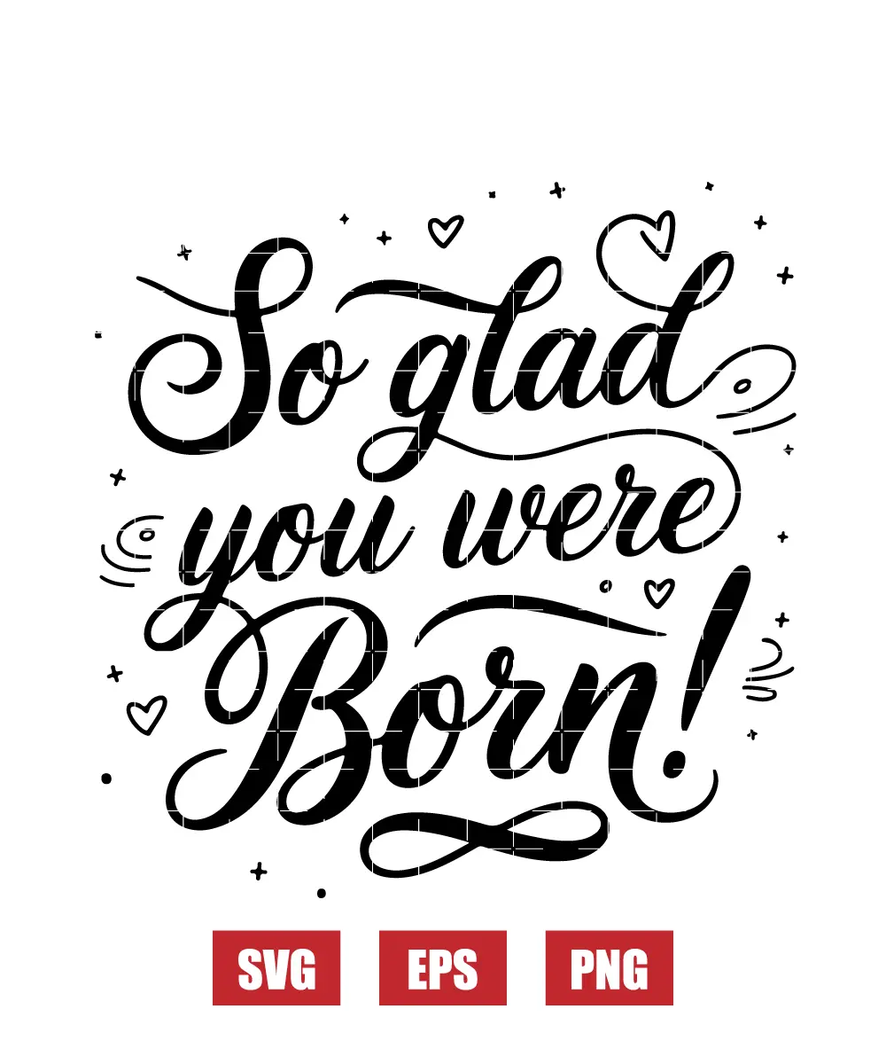 So Glad You Were Born Svg