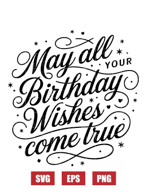 May All Your Birthday Wishes Come True Svg