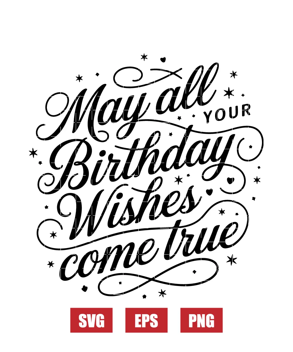 May All Your Birthday Wishes Come True Svg