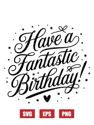 Have a Fantastic Birthday Svg