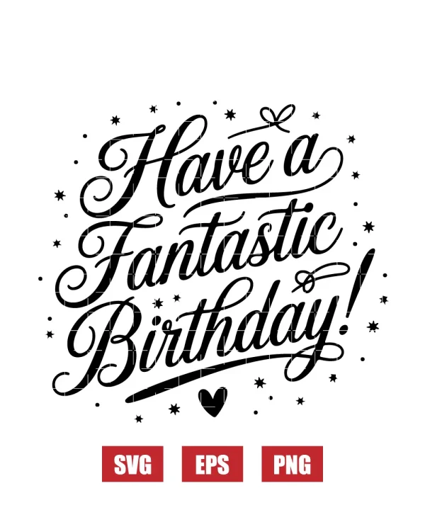 Have a Fantastic Birthday Svg