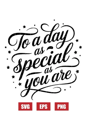 To a Day as Special as You Are Svg