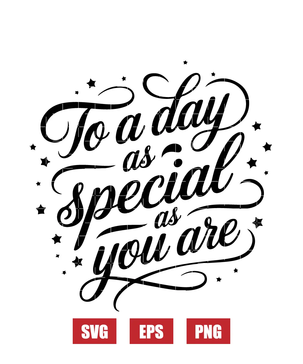 To a Day as Special as You Are Svg