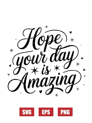 Hope Your Day is Amazing Svg