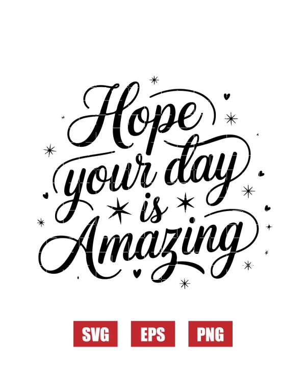 Hope Your Day is Amazing Svg