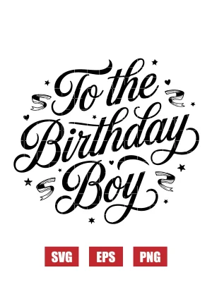 To the Birthday Boy Svg