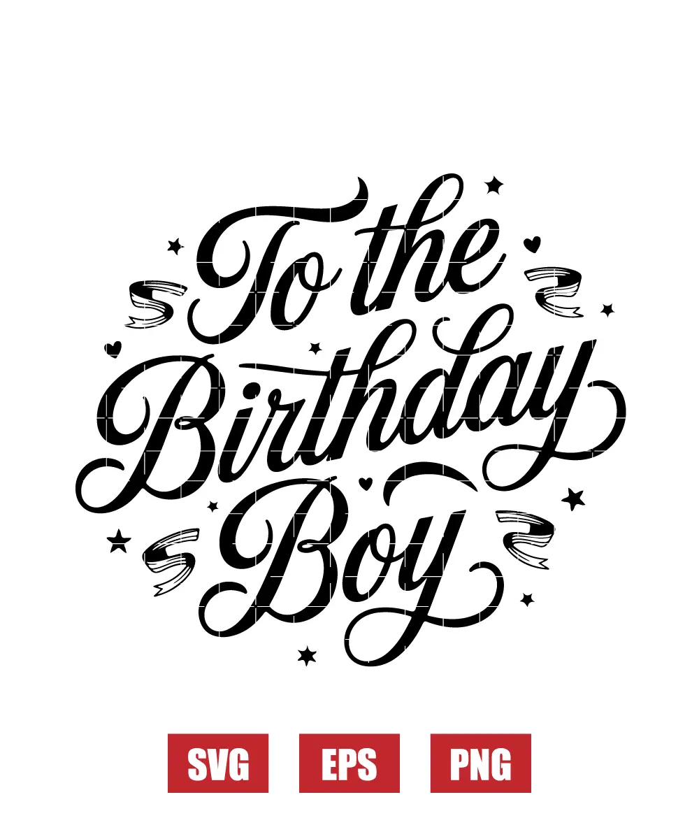 To the Birthday Boy Svg
