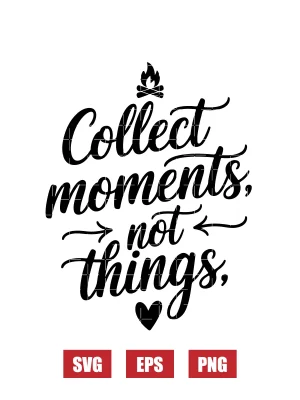 Collect Moments, Not Things Svg