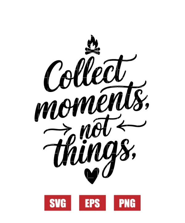 Collect Moments, Not Things Svg