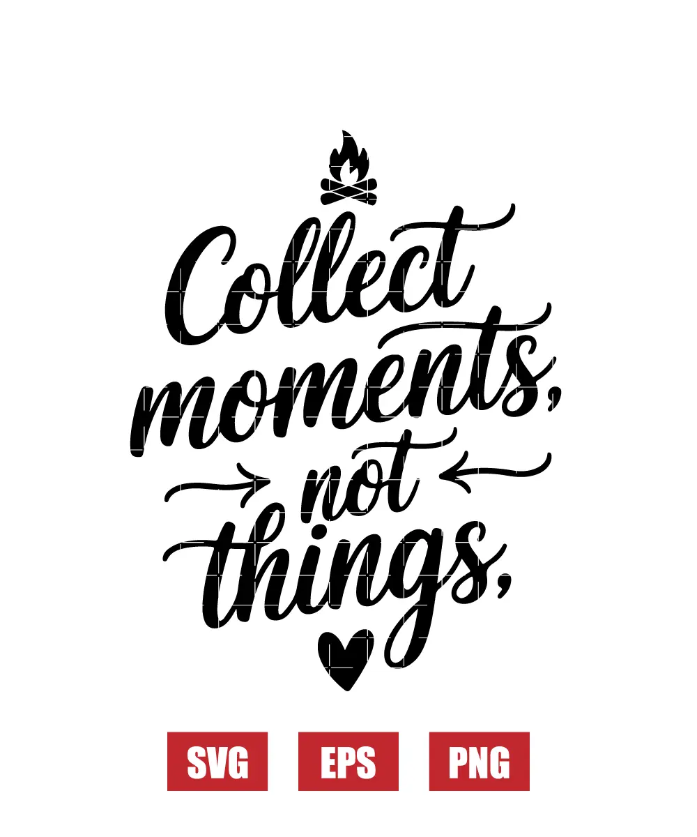 Collect Moments, Not Things Svg