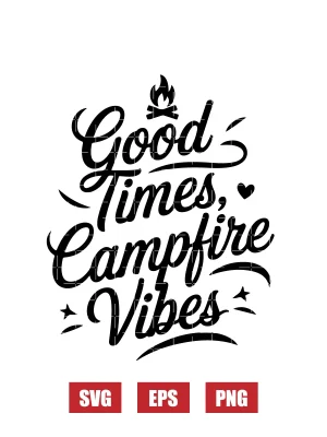 Good Times, Campfire Vibes Svg