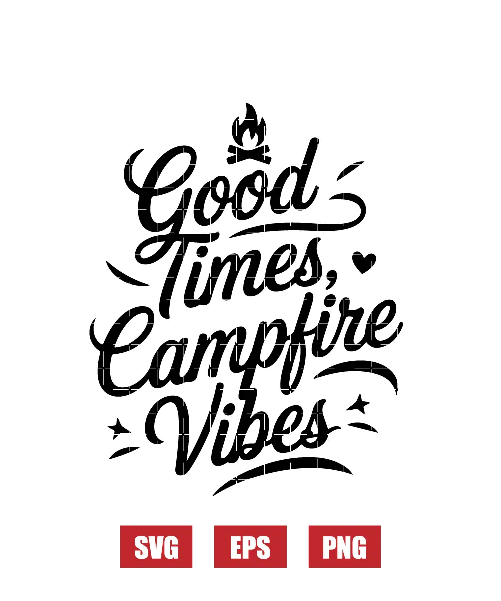 Good Times, Campfire Vibes Svg