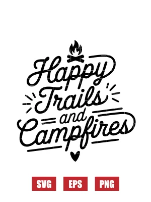 Happy Trails And Campfires Svg