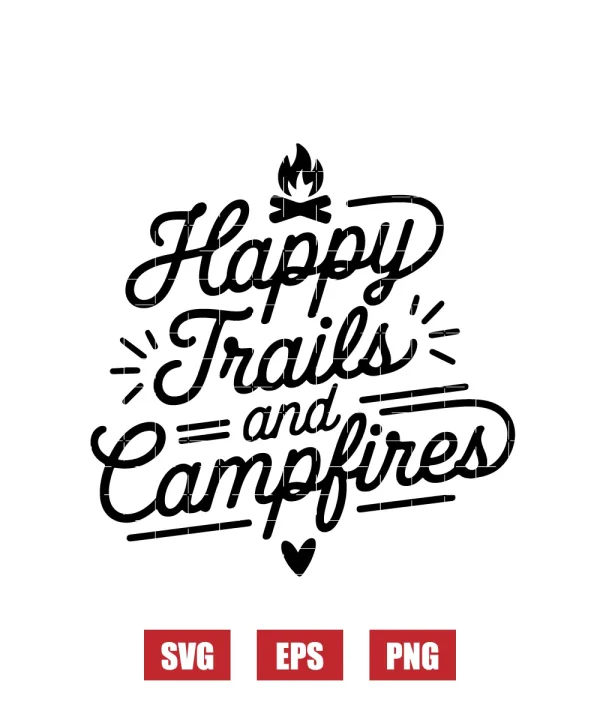Happy Trails And Campfires Svg