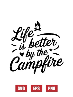 Life Is Better By The Campfire Svg