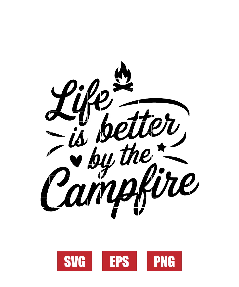 Life Is Better By The Campfire Svg