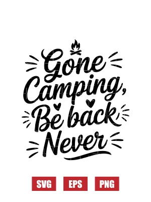 Gone Camping, Be Back Never Svg