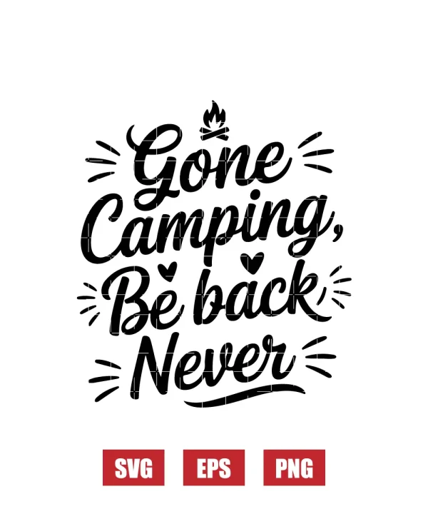 Gone Camping, Be Back Never Svg