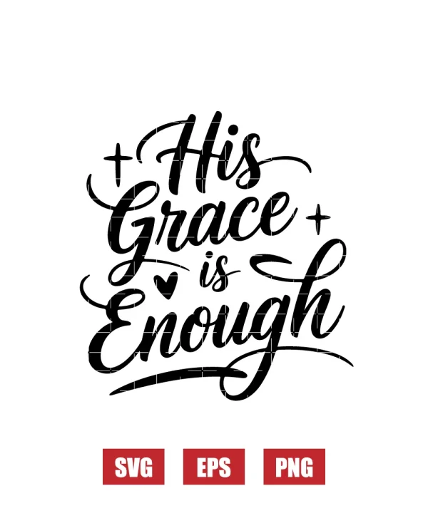 His Grace is Enough Svg