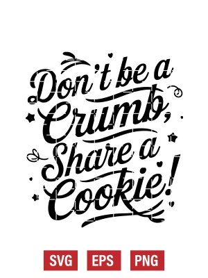 Don't Be a Crumb, Share a Cookie! Svg
