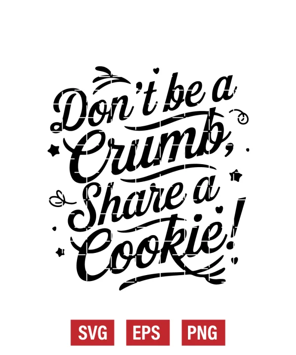 Don't Be a Crumb, Share a Cookie! Svg