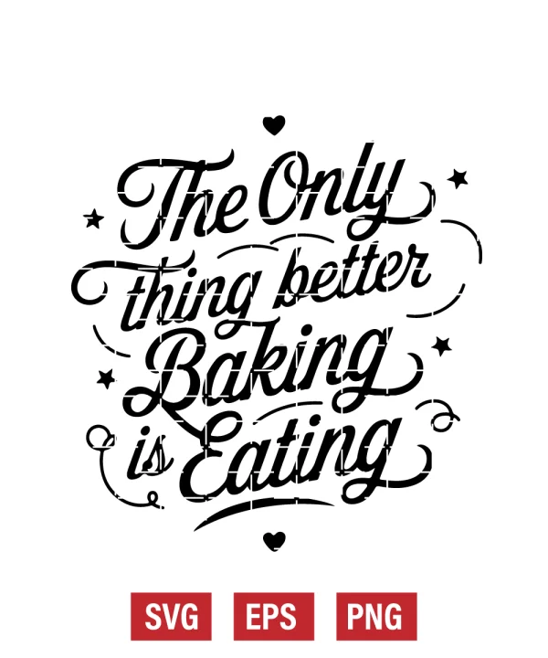 The Only Thing Better Than Baking is Eating Svg
